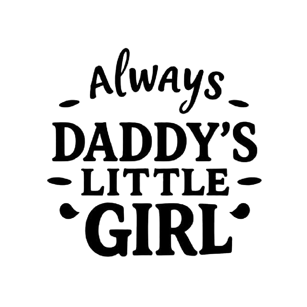 Black typographic decal reading “Always Daddy’s Little Girl” with decorative flourishes.