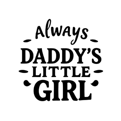 Black typographic decal reading “Always Daddy’s Little Girl” with decorative flourishes.