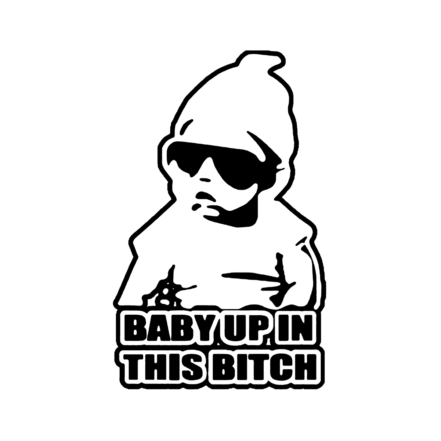 Baby Up In This Bitch