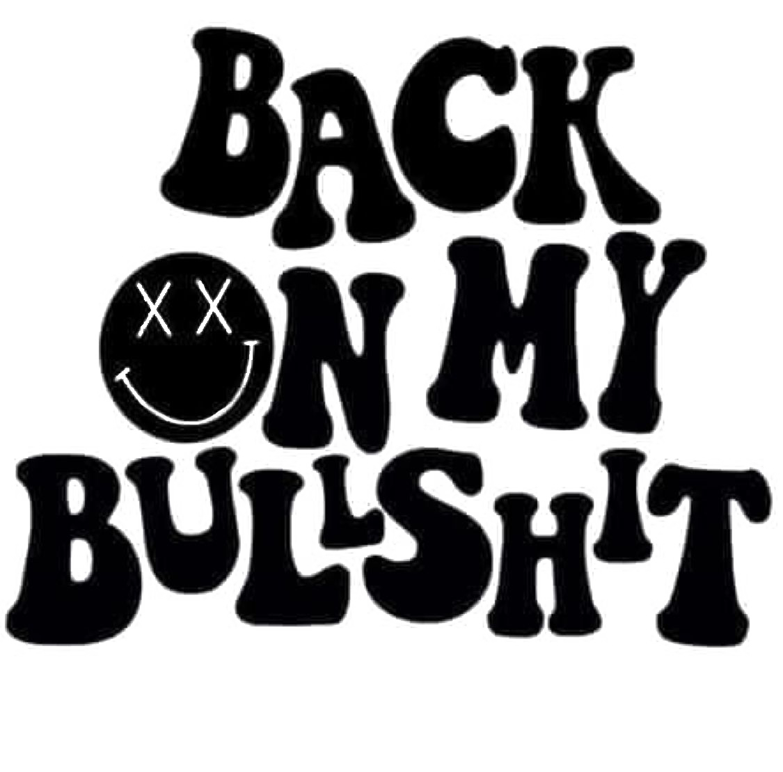 Back On My Bullshit