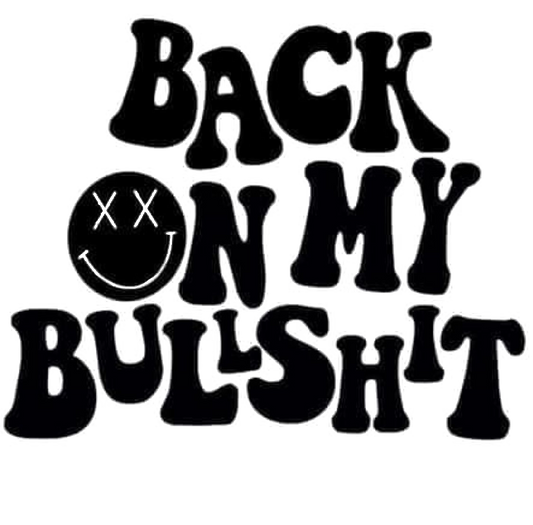 Back On My Bullshit