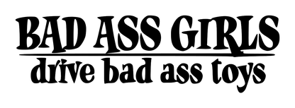 Bad Ass Girls, Drive Bad Ass Toys Too