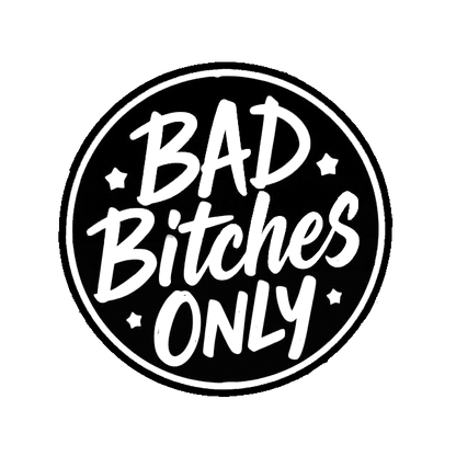 Black circular decal with bold white lettering reading “Bad Bitches Only,” surrounded by small stars.