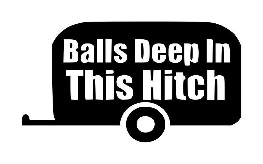 Balls Deep In This Hitch