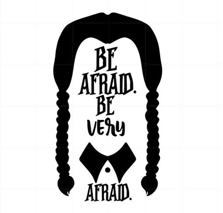 Be Afraid. Be Very Afraid