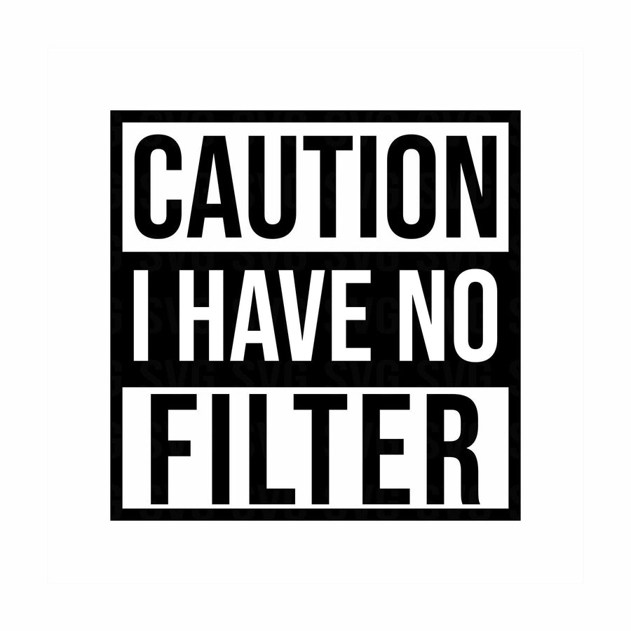 Caution I Have No Filter