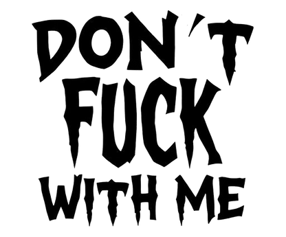 Black stylized lettering that reads “DON'T FUCK WITH ME” on a white background.