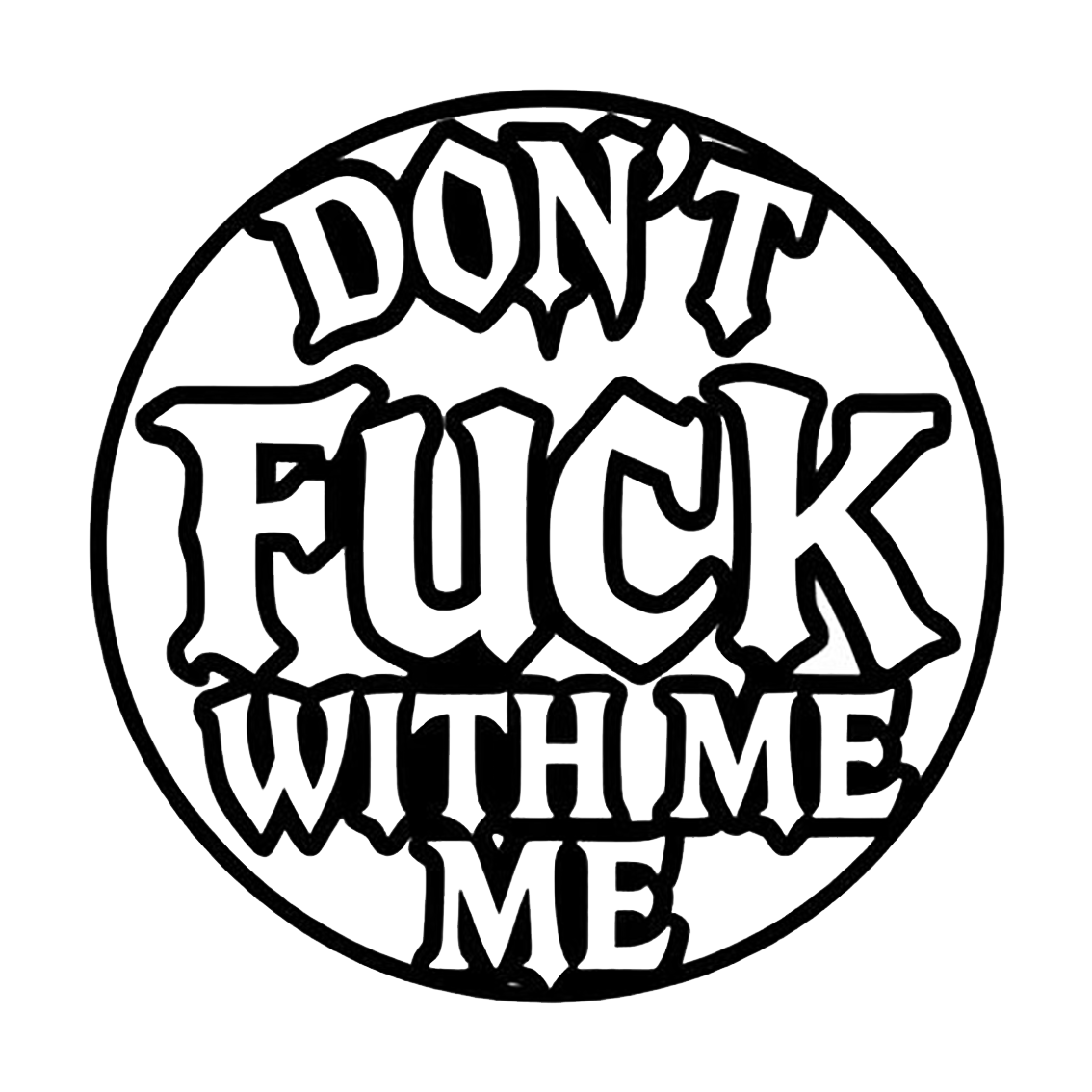 Black and white circular decal featuring the bold text “DON’T FUCK WITH ME.”