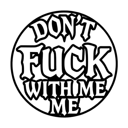 Black and white circular decal featuring the bold text “DON’T FUCK WITH ME.”