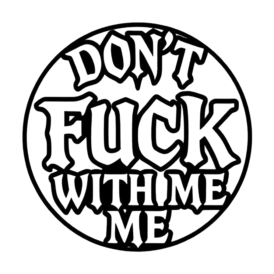 Don't Fuck With Me Circular Rude Decal