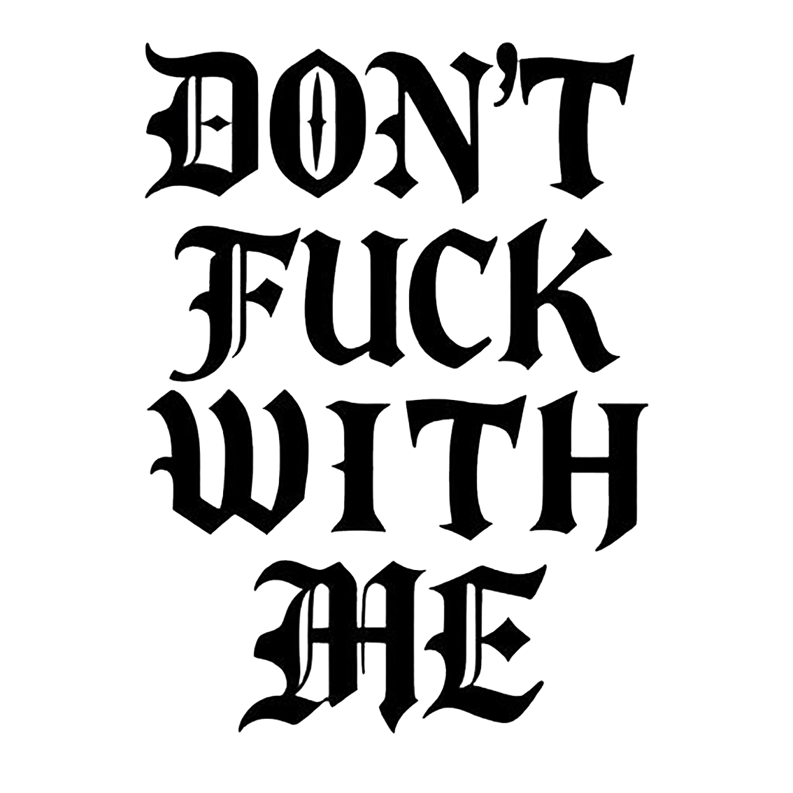 Black and white gothic blackletter decal reading “DON'T FUCK WITH ME” in four stacked lines.