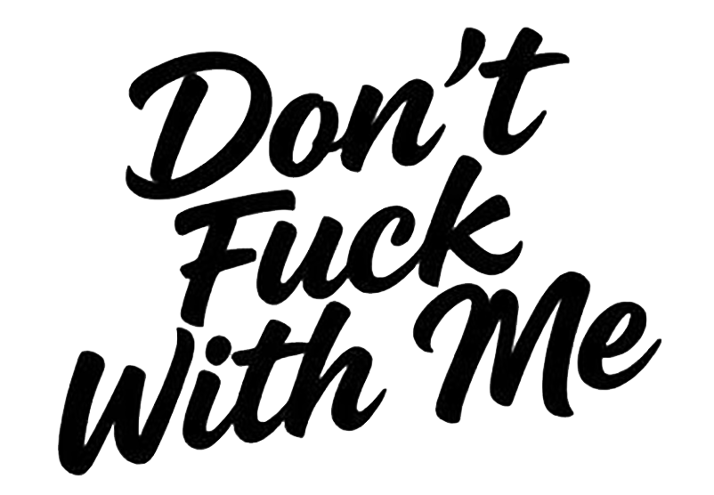 Black brush-script lettering reading "Don't Fuck With Me" on a white background.