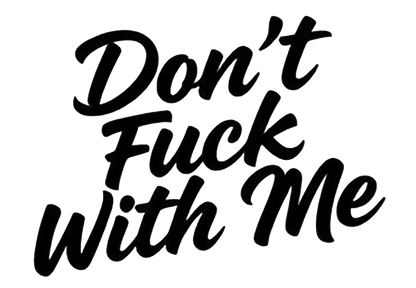 Black brush-script lettering reading "Don't Fuck With Me" on a white background.