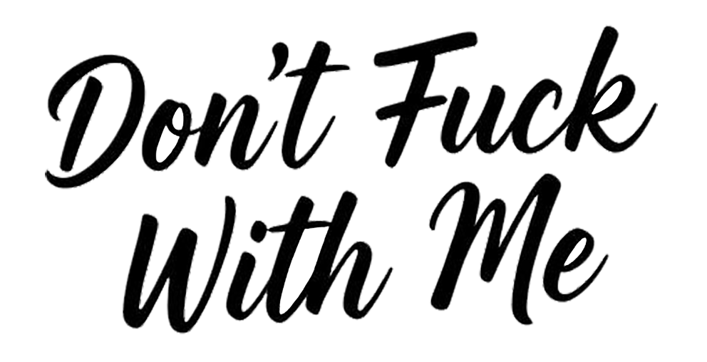 Black cursive lettering decal reading “Don't Fuck With Me.”
