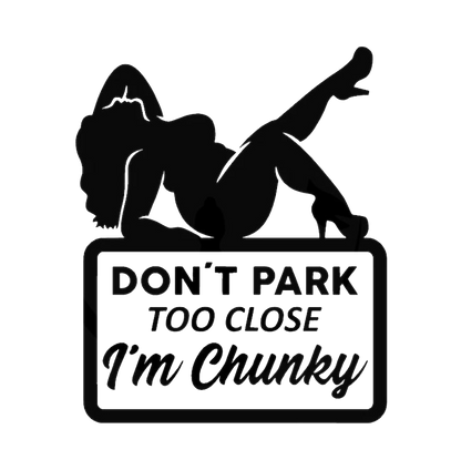 Don't Park Too Close I'm Chunky