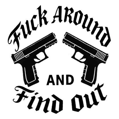 Black decal reading “Fuck Around And Find Out” in stylized lettering, with two handguns between the words.