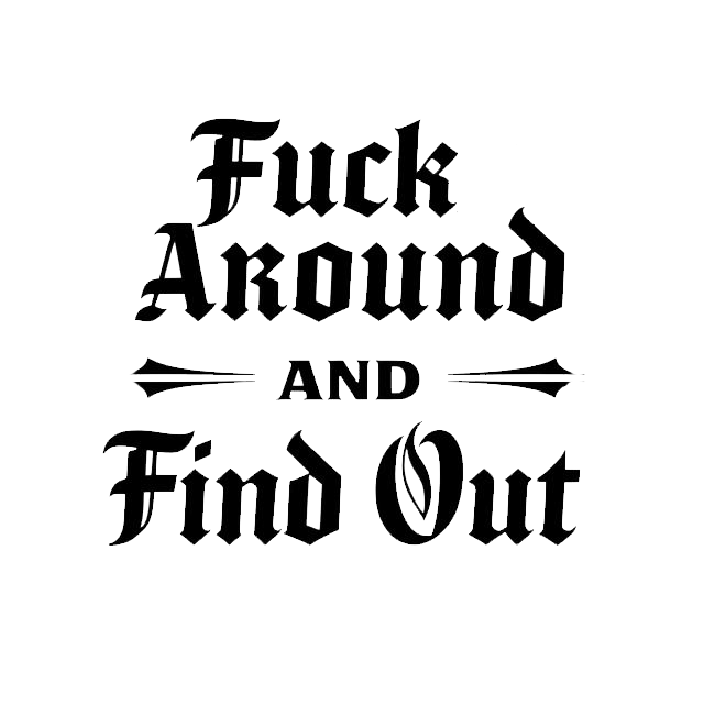 Black vintage gothic-style typography decal reading “Fuck Around And Find Out,” with decorative horizontal flourishes.