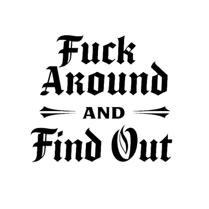 Black vintage gothic-style typography decal reading “Fuck Around And Find Out,” with decorative horizontal flourishes.