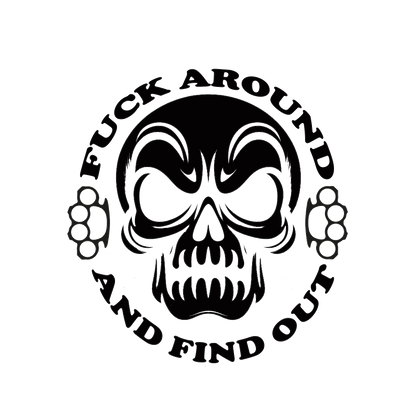 Black-and-white skull decal with brass knuckles on both sides and the words “FUCK AROUND AND FIND OUT” arranged in a circle.