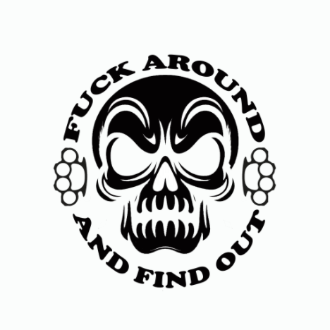 Black and white decal featuring a stylized skull with clenched fists and the words “FUCK AROUND AND FIND OUT” arranged around it.