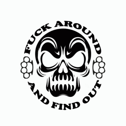 Black and white decal featuring a stylized skull with clenched fists and the words “FUCK AROUND AND FIND OUT” arranged around it.