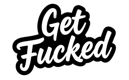 Black script lettering decal reading “Get Fucked.”