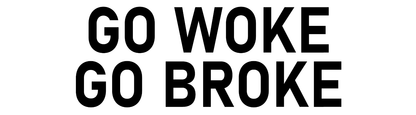 Go Woke Go Broke