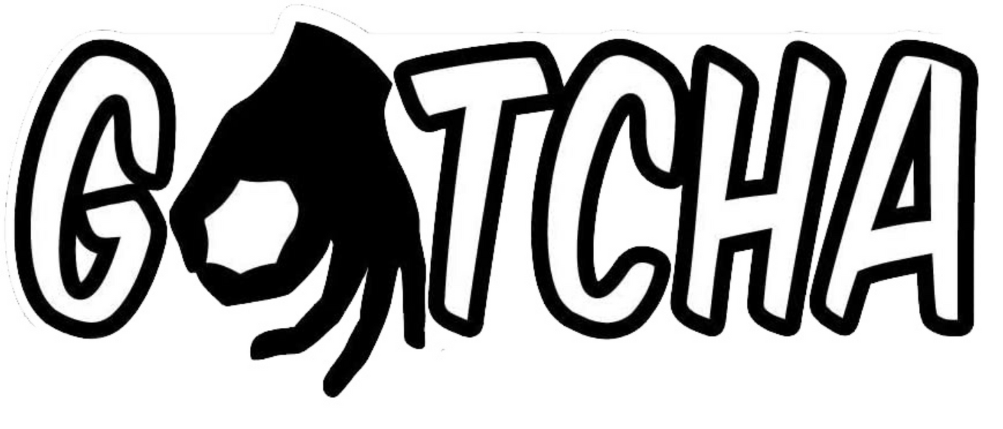 Gothcha