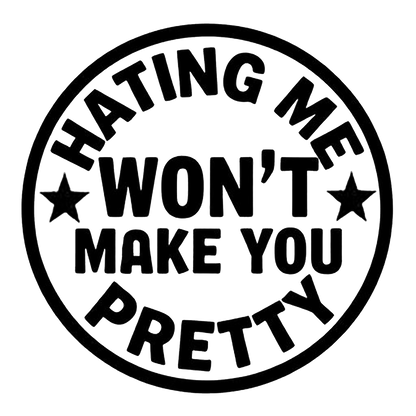 Black circular decal reading “Hating Me Won’t Make You Pretty,” with stars on either side and bold lettering.