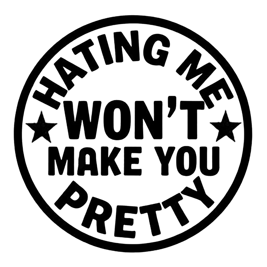 Hating Me Won't Make You Pretty Decal