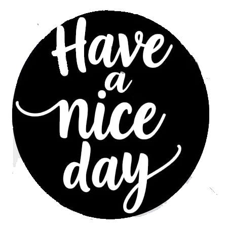 Black circular decal with white hand-lettered text reading “Have a nice day.”