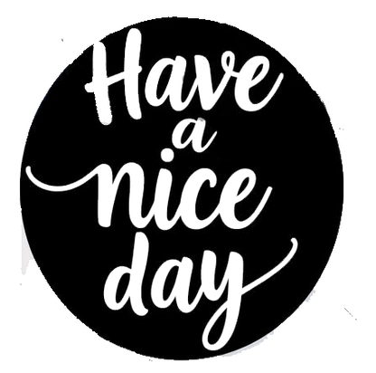 Black circular decal with white hand-lettered text reading “Have a nice day.”