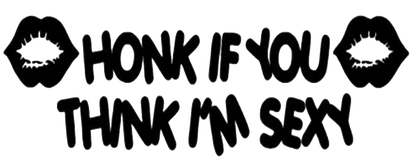 Honk If You Think I'm Sexy