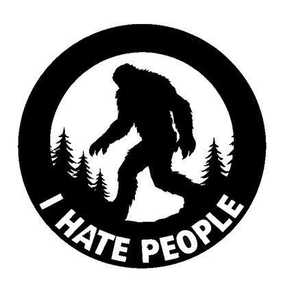 Black and white circular decal featuring a Bigfoot silhouette among pine trees with the words “I HATE PEOPLE.”