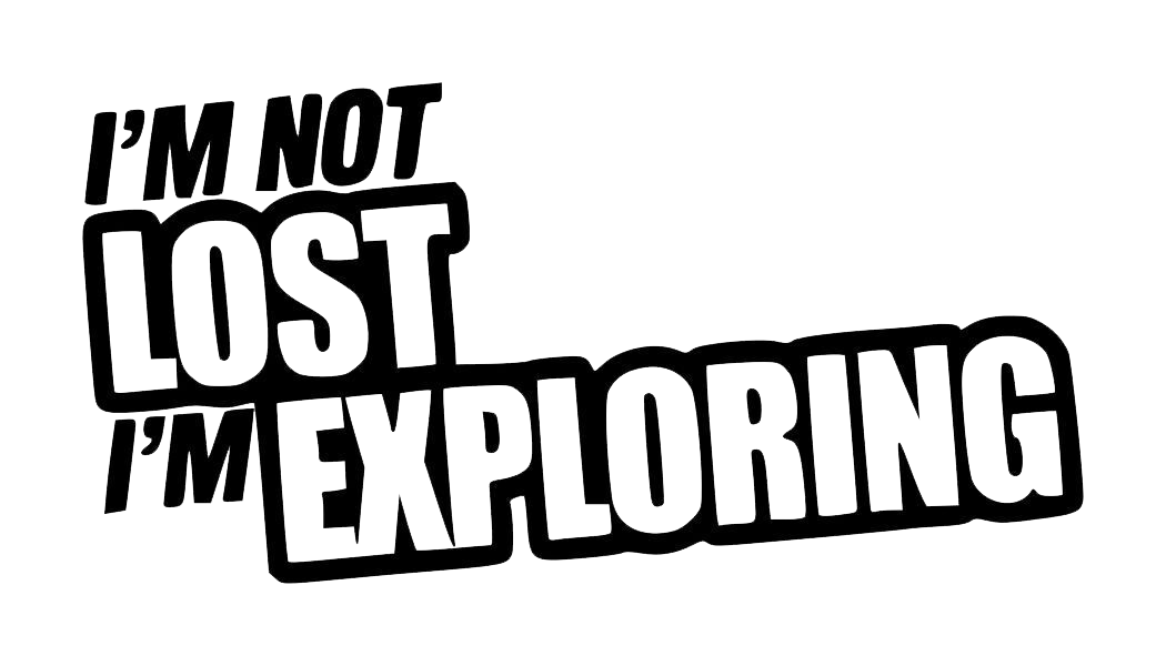 I'm Not Lost I'm Exploring