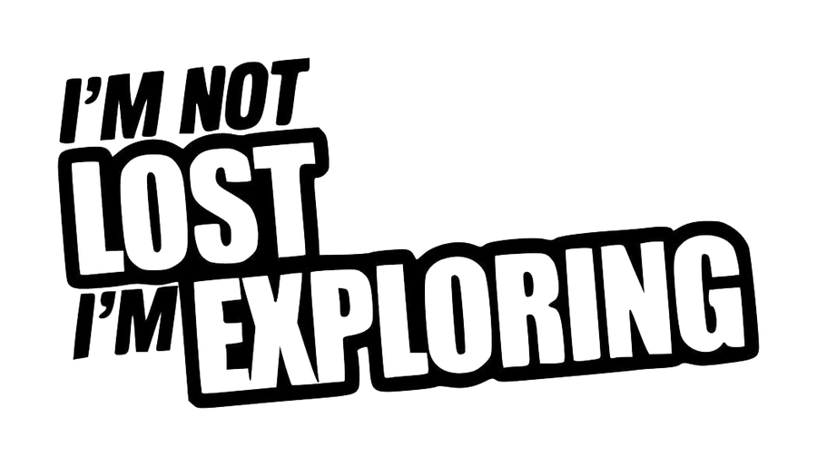 I'm Not Lost I'm Exploring