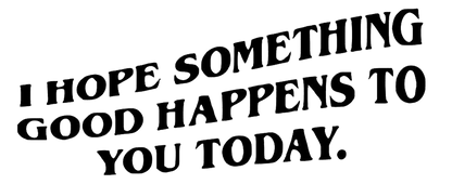 I Hope Something Good Happens