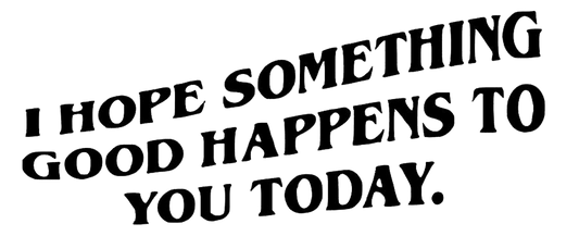 I Hope Something Good Happens