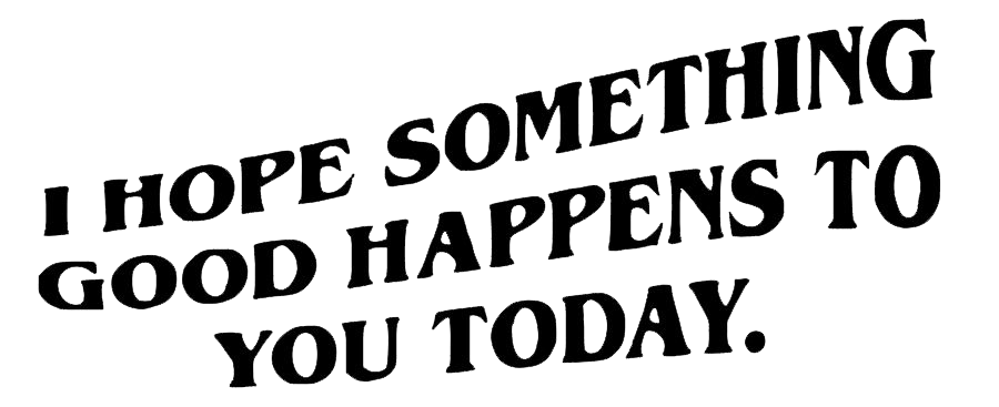 I Hope Something Good Happens