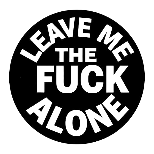 Black circular decal with bold white lettering that reads “LEAVE ME THE FUCK ALONE.”