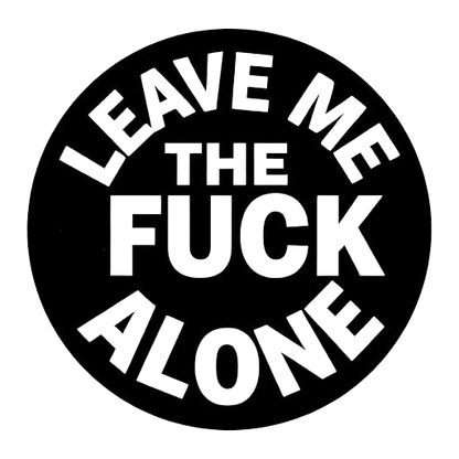 Black circular decal with bold white lettering that reads “LEAVE ME THE FUCK ALONE.”
