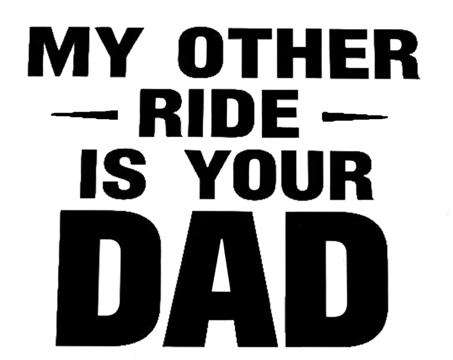 My Other Ride Is Your Dad Funny Decal