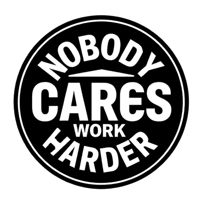 Round black and white decal reading “Nobody Cares, Work Harder” in bold lettering.