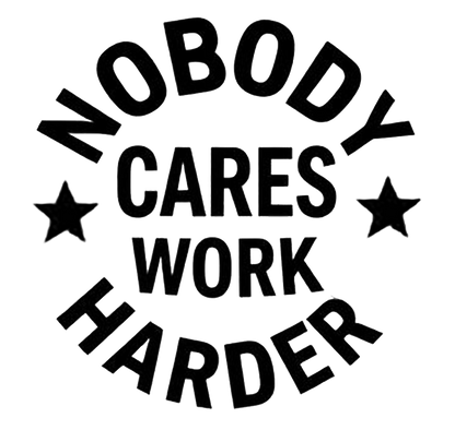 Black text decal reading “Nobody Cares, Work Harder” with black stars on either side