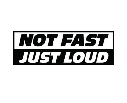 Not Fast, Just Loud