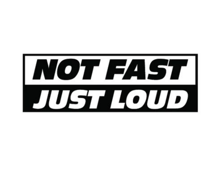 Not Fast, Just Loud
