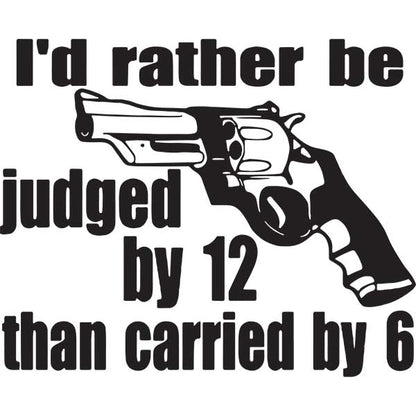 Black decal featuring a revolver and the text “I’d rather be judged by 12 than carried by 6.”