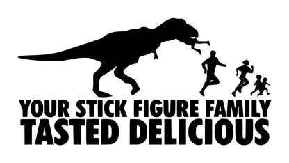 Black silhouette decal showing a Tyrannosaurus rex chasing a running stick-figure family above the text “YOUR STICK FIGURE FAMILY TASTED DELICIOUS.”