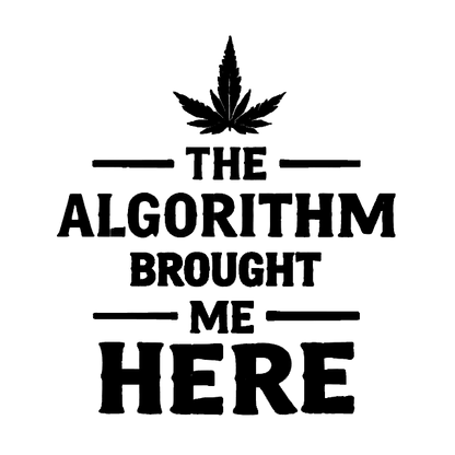Black cannabis leaf above bold text reading “The Algorithm Brought Me Here,” with decorative horizontal lines.