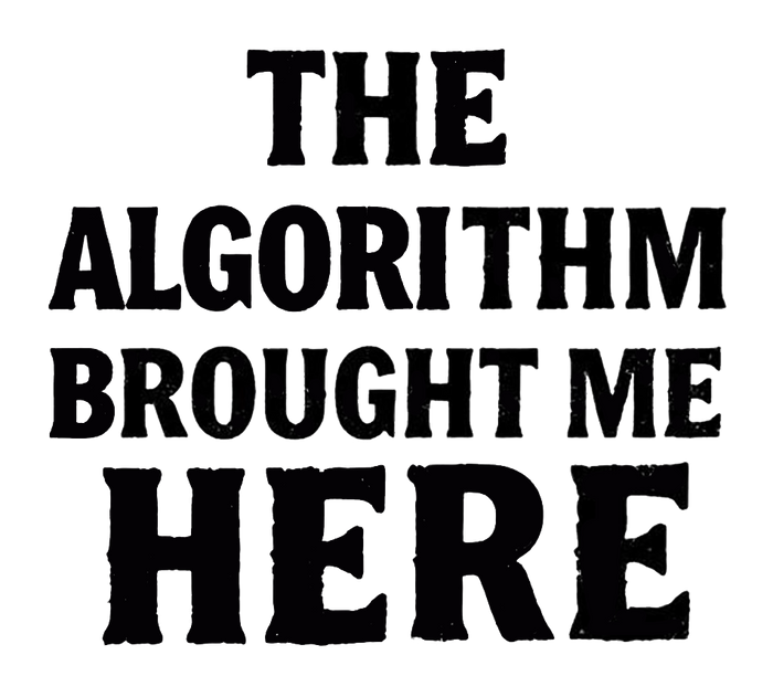 The Algorithm Brought Me Here Decal